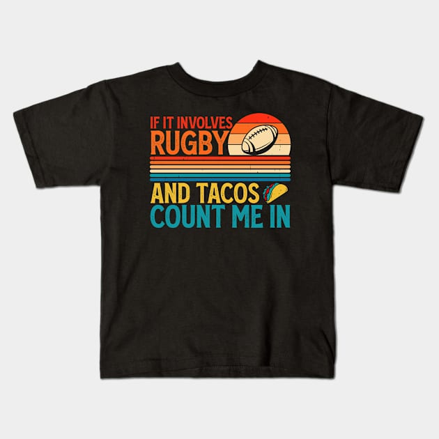 If It Involves Rugby And Tacos Count Me In For Rugby Lover - Funny Rugby Player Kids T-Shirt by NAWRAS